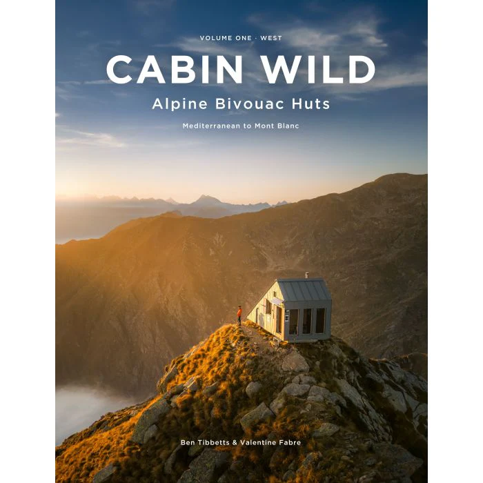 Cabin Wild: Alpine Bivouac Huts - Volume 1, West.